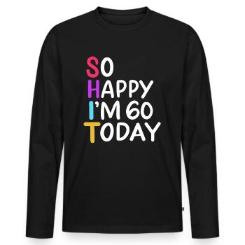 60th Birthday So Happy I'm 60 Today Age 60 Gift - Men's Premium Organic Long Sleeve Shirt - black - Front - Nico (187cm)