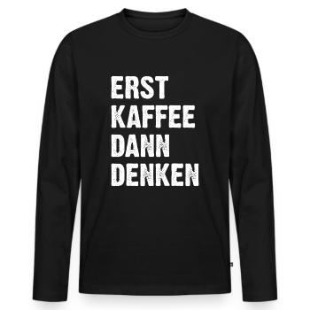 Erst Kaffee Dann Denken - Männer Premium Bio Langarmshirt - Schwarz - Vorne - Nico (187cm)