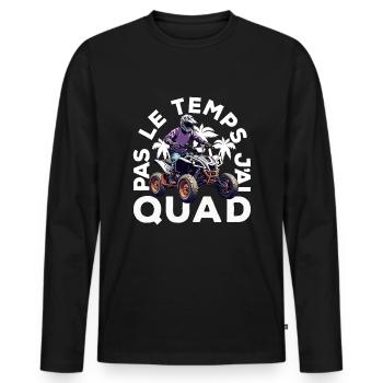 Pas Le Temps J'ai Quad - T-shirt manches longues Premium bio Homme - noir - Devant - Nico (187cm)