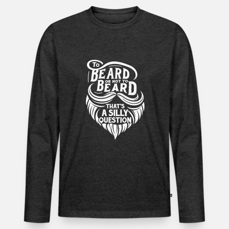 Bart oder nicht Bart, das ist eine dumme Frage Männer Premium Bio Langarmshirt