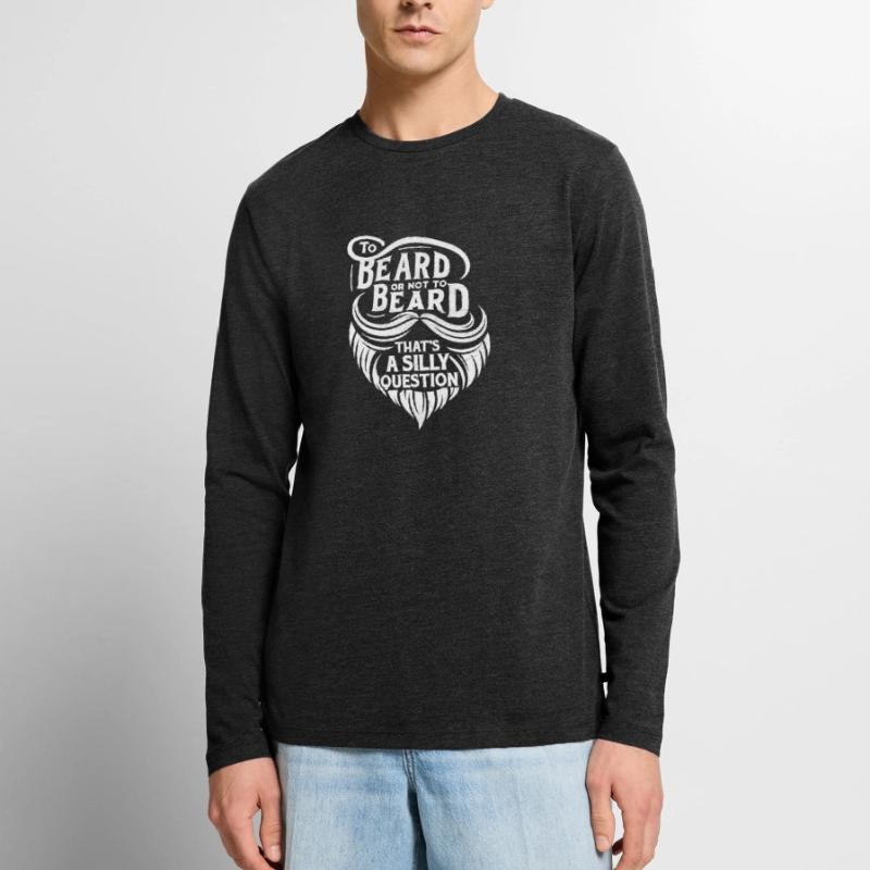 Bart oder nicht Bart, das ist eine dumme Frage Männer Premium Bio Langarmshirt