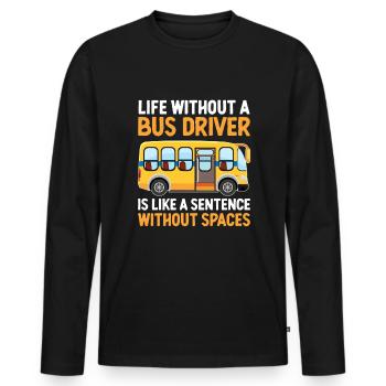 Das Leben ohne Busfahrer ist wie ein Satz - Männer Premium Bio Langarmshirt - Schwarz - Vorne - Nico (187cm)
