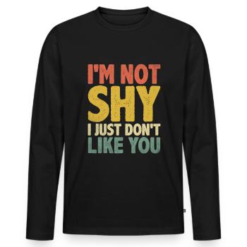 I'm Not Shy I Just Don't Like You Sayings For - Men's Premium Organic Long Sleeve Shirt - black - Front - Nico (187cm)