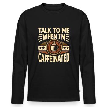 Sprich mit mir, wenn ich koffeinhaltig bin Sprüche für - Männer Premium Bio Langarmshirt - Schwarz - Vorne - Nico (187cm)