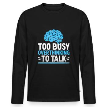 Too Busy Overthinking To Talk Sayings For - Men's Premium Organic Long Sleeve Shirt - black - Front - Nico (187cm)