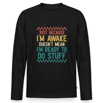 Just Because I'm Awake Doesn't Mean I'm Ready To - Men's Premium Organic Long Sleeve Shirt - black - Front - Nico (187cm)