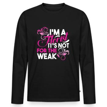 Florist Is Not For The Weak - Men's Premium Organic Long Sleeve Shirt - black - Front - Nico (187cm)