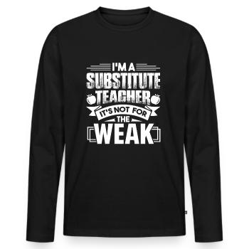Substitute Teacher Is Not For The Weak - Men's Premium Organic Long Sleeve Shirt - black - Front - Nico (187cm)