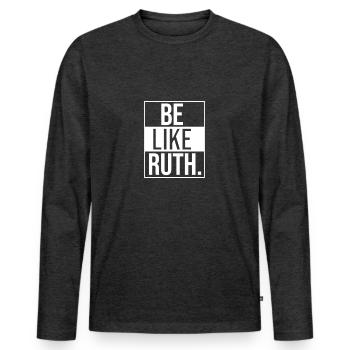 Be like Ruth RBG - Men's Premium Organic Long Sleeve Shirt - heather anthracite - Front - Nico (187cm)