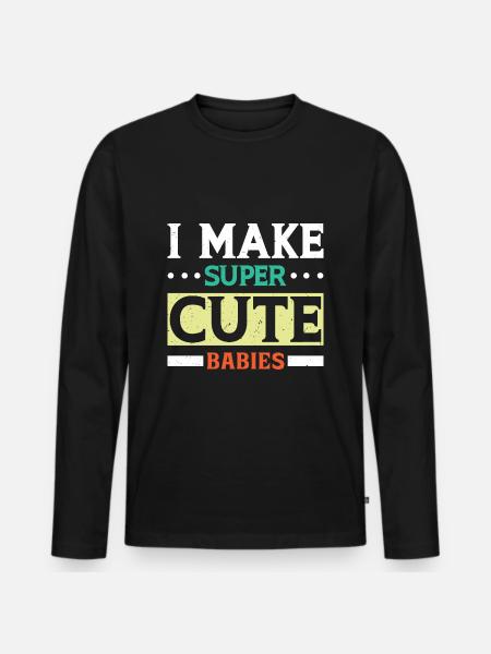 I MAKE SUPER CUTE BABIES - Men's Premium Organic Long Sleeve Shirt - black