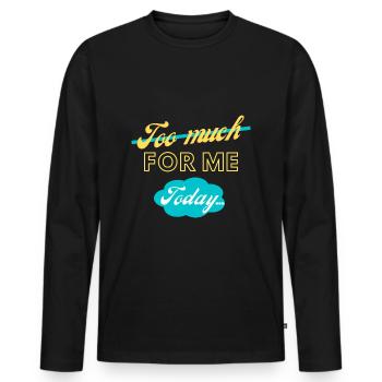 trop pour moi aujourd’hui - T-shirt manches longues Premium bio Homme - noir - Devant - Nico (187cm)