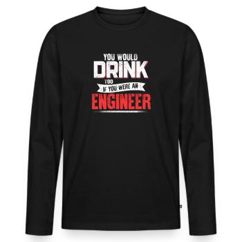 Engineering Career Quote Funny Drinking Humor - Men's Premium Organic Long Sleeve Shirt - black - Front - Nico (187cm)