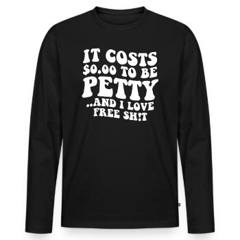 It Costs Nothing To Be Petty - Men's Premium Organic Long Sleeve Shirt - black - Front - Nico (187cm)