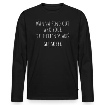 Vous voulez découvrir vos vrais amis? Soyez sobre I - T-shirt manches longues Premium bio Homme - noir - Devant - Nico (187cm)