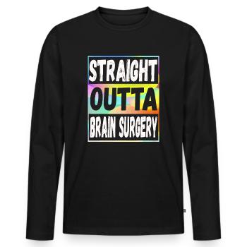 Straight Outta Brain Surgery - Men's Premium Organic Long Sleeve Shirt - black - Front - Nico (187cm)
