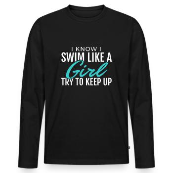 I Swim Like A Girl Funny Gift Women Ladies Swimmer - Men's Premium Organic Long Sleeve Shirt - black - Front - Nico (187cm)