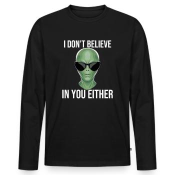 I Don't Believe In You Either - Alien Design - Men's Premium Organic Long Sleeve Shirt - black - Front - Nico (187cm)