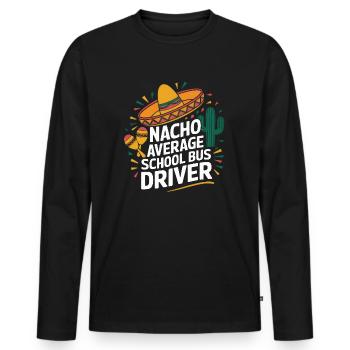Nacho Average School Bus Driver - Men's Premium Organic Long Sleeve Shirt - black - Front - Nico (187cm)