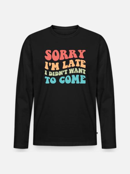 Tut mir leid, ich bin spät dran, ich wollte nicht kommen III - Männer Premium Bio Langarmshirt - Schwarz