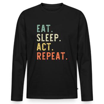 Eat Sleep Act Repeat Actor Actress Acting - Men's Premium Organic Long Sleeve Shirt - black - Front - Nico (187cm)