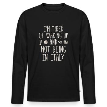 Ich bin es leid, aufzuwachen und nicht in Italien zu sein - Männer Premium Bio Langarmshirt - Schwarz - Vorne - Nico (187cm)