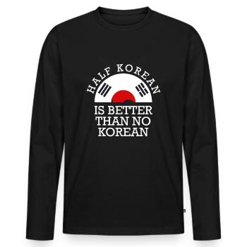 Half Korean Is Better Than No Korean Korea Flag - Men's Premium Organic Long Sleeve Shirt - black - Front - Nico (187cm)