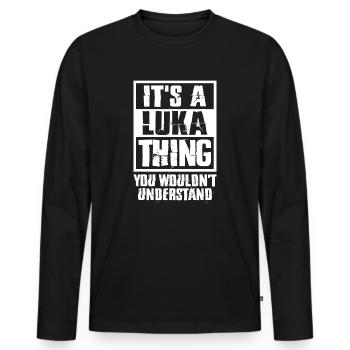 It's A Luka Thing You Wouldn't Understand - Men's Premium Organic Long Sleeve Shirt - black - Front - Nico (187cm)