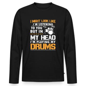 I Might Look Like I'm Listen To You Drummer - Men's Premium Organic Long Sleeve Shirt - black - Front - Nico (187cm)