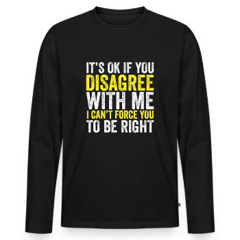 Es ist in Ordnung, wenn du mit mir nicht einverstanden bist, ich kann dich nicht zwingen - Männer Premium Bio Langarmshirt - Schwarz - Vorne - Nico (187cm)