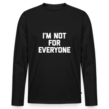 I'm Not For Everyone funny sarcastic novelty - Men's Premium Organic Long Sleeve Shirt - black - Front - Nico (187cm)