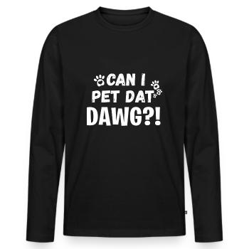 Can I Pet Dat Dawg Funny Dogs Lover Gift - Men's Premium Organic Long Sleeve Shirt - black - Front - Nico (187cm)