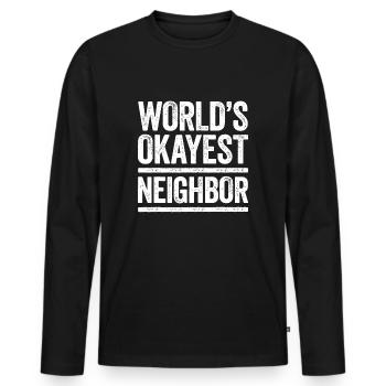 World's Okayest Neighbor, Best Neighbour Ever - Men's Premium Organic Long Sleeve Shirt - black - Front - Nico (187cm)