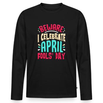Beware I Celebrate April Fools Day Prankster Joke - Men's Premium Organic Long Sleeve Shirt - black - Front - Nico (187cm)