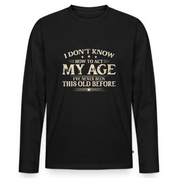 Je ne sais pas comment agir mon âge je n’ai jamais été comme ça - T-shirt manches longues Premium bio Homme - noir - Devant - Nico (187cm)