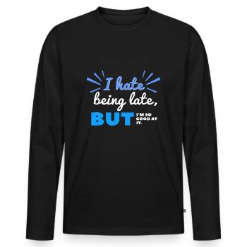 I Hate Being Late But I'm So Good at It - Men's Premium Organic Long Sleeve Shirt - black - Front - Nico (187cm)