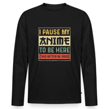 I Paused My Anime To Be Here Japanese Anime Lover - Men's Premium Organic Long Sleeve Shirt - black - Front - Nico (187cm)