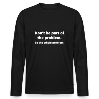 Don't be part of the problem - Men's Premium Organic Long Sleeve Shirt - black - Front - Nico (187cm)