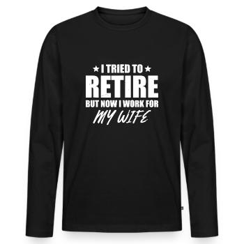 I tried to retire but now i work for my wife gift - Men's Premium Organic Long Sleeve Shirt - black - Front - Nico (187cm)