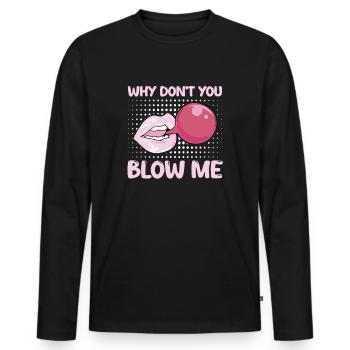 Sexual Innuendo Chewing Gum Why Don't You Blow Me - Men's Premium Organic Long Sleeve Shirt - black - Front - Nico (187cm)