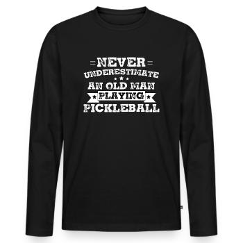Never Underestimate An Old Man Playing Pickleball - Men's Premium Organic Long Sleeve Shirt - black - Front - Nico (187cm)