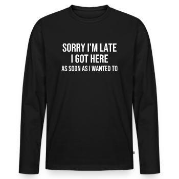 Désolé, je suis en retard, je suis arrivé ici dès que je le voulais - T-shirt manches longues Premium bio Homme - noir - Devant - Nico (187cm)