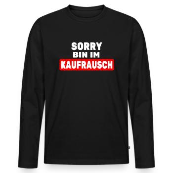 Kaufrausch EInkaufen Kaufsucht Kaufen Konsum - Männer Premium Bio Langarmshirt - Schwarz - Vorne - Nico (187cm)