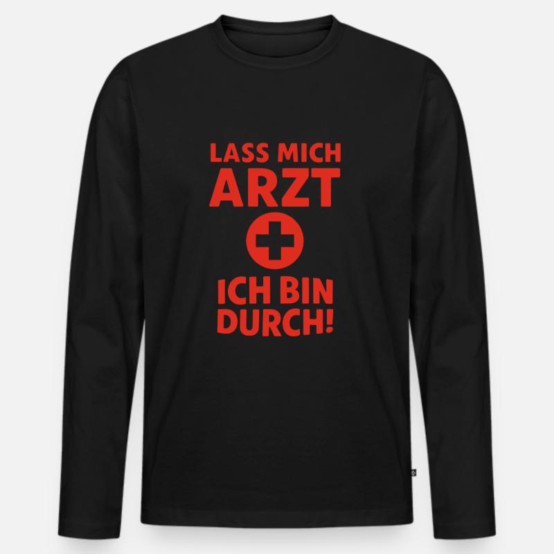 Lass mich Arzt – ich bin durch - Männer Premium Bio Langarmshirt - Schwarz