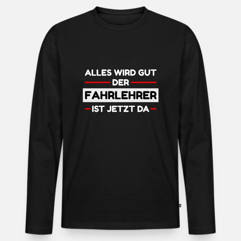 Alles wird gut der Fahrlehrer ist da - Männer Premium Bio Langarmshirt - Schwarz