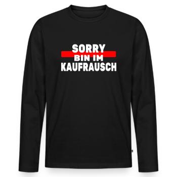 Sorry bin im Kaufrausch Konsum Einkauf Kaufsucht - Männer Premium Bio Langarmshirt - Schwarz - Vorne - Nico (187cm)
