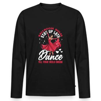 Ballroom Rules Dance Till Your Heels Break - Men's Premium Organic Long Sleeve Shirt - black - Front - Nico (187cm)