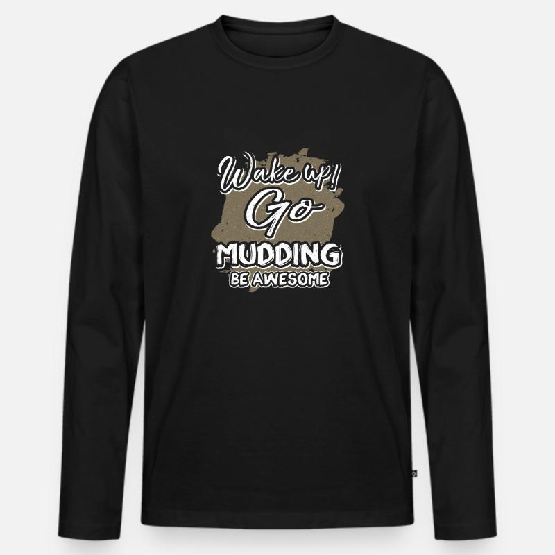 Mudder Gift Wake Up Go Mudding Be Awesome Mudding - Men's Premium Organic Long Sleeve Shirt - black