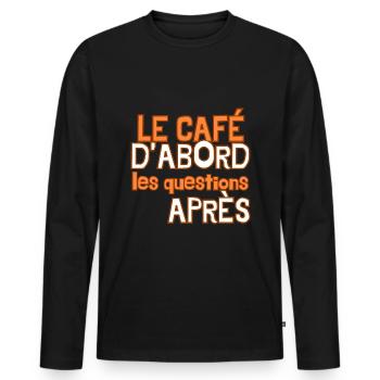 Le café d'abord les questions après - T-shirt manches longues Premium bio Homme - noir - Devant - Nico (187cm)