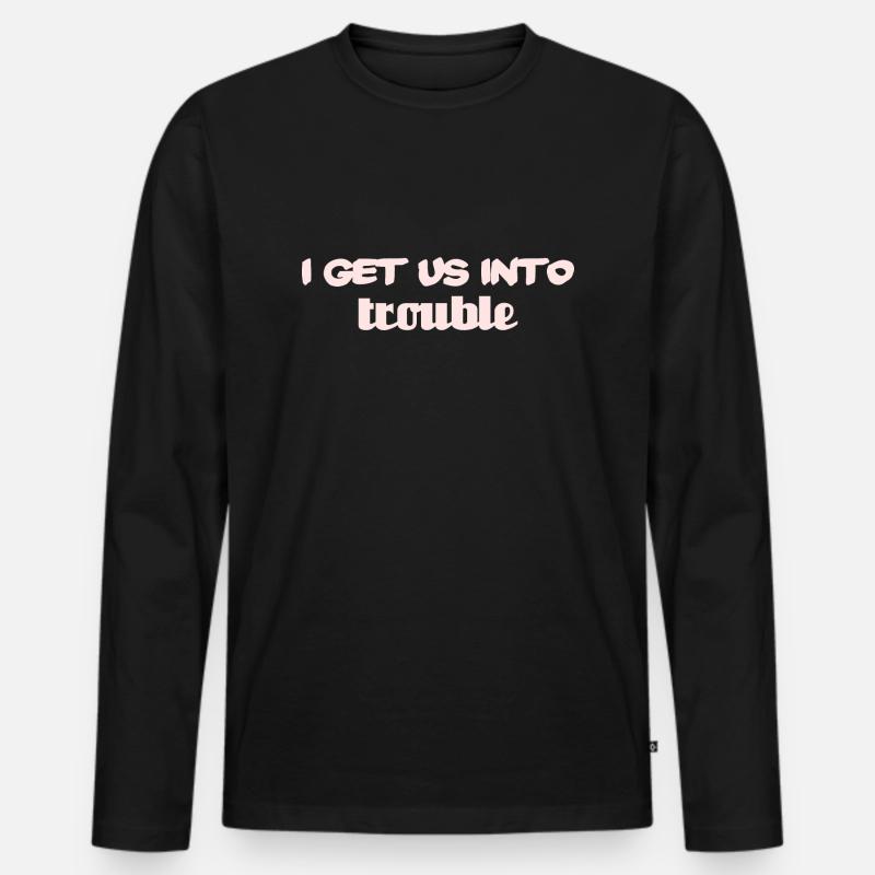 i get us into trouble - Männer Premium Bio Langarmshirt - Schwarz