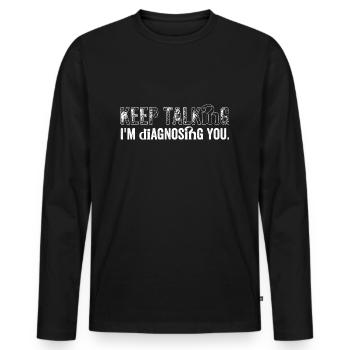 Reden Sie weiter... Ich diagnostiziere dich - Männer Premium Bio Langarmshirt - Schwarz - Vorne - Nico (187cm)